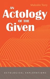 An Actology of the Given - Malcolm Torry - 9781666781533