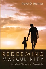 Redeeming Masculinity - Peter D. Holmes - 9781666781731