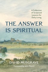 The Answer Is Spiritual - David Musgrave - 9781666784374
