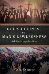 God's Holiness vs. Man's Lawlessness - Carl Barrett - 9781666784664