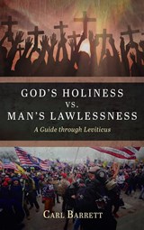 God's Holiness vs. Man's Lawlessness - Carl Barrett - 9781666784671