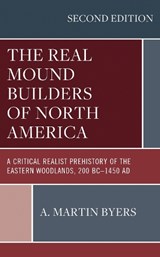 The Real Mound Builders of North America - A. Martin Byers - 9781666901276