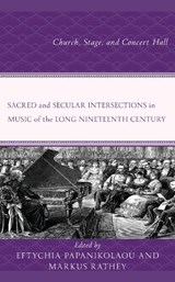 Sacred and Secular Intersections in Music of the Long Nineteenth Century - Eftychia Papanikolaou ; Markus Rathey - 9781666906042
