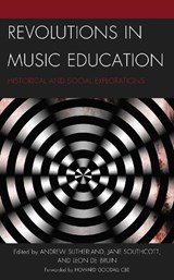 Revolutions in Music Education - Andrew Sutherland ; Jane Southcott ; Leon de Bruin - 9781666907056