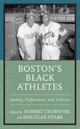 Boston’s Black Athletes - Robert Cvornyek ; Douglas Stark - 9781666909067