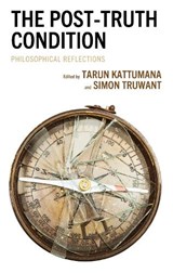 The Post-Truth Condition - Tarun Kattumana ; Simon Truwant - 9781666909760