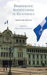Democratic Institutions in Guatemala - Omar Sanchez-Sibony - 9781666910063