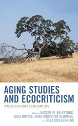Aging Studies and Ecocriticism - Nassim W. Balestrini ; Julia Hoydis ; Anna-Christina Kainradl ; Ulla Kriebernegg - 9781666914740