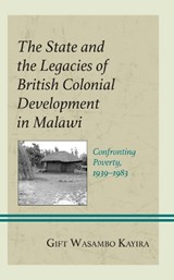 The State and the Legacies of British Colonial Development in Malawi - Gift Wasambo Kayira - 9781666921656