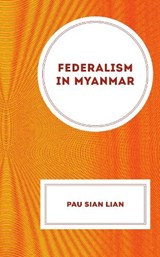 Federalism in Myanmar - Pau Sian Lian - 9781666924657