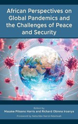 African Perspectives on Global Pandemics and the Challenges of Peace and Security - HARRIS,  Masake Pilisano ; Iroanya, Richard Obinna - 9781666924800