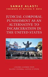 Judicial Corporal Punishment as an Alternative to Incarceration in the United States - Sanaz Alasti - 9781666930290