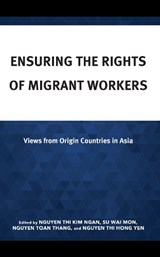 Ensuring the Rights of Migrant Workers - Nguyen Thi Hong Yen ; Nguyen Toan Thang ; Nguyen Thi Kim Ngan - 9781666940374