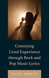 Conveying Lived Experience through Rock and Pop Music Lyrics - WRIGHT JR.,  David C. - 9781666945591