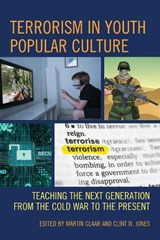 Terrorism in Youth Popular Culture - Martin Claar ; Clint W. Jones - 9781666963250