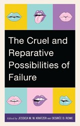 The Cruel and Reparative Possibilities of Failure - Jessica M. W. Kratzer ; Desiree D. Rowe - 9781666963496