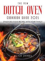 The New Dutch Oven Cookbook Guide 2021 - JAMES,  Alice - 9781667110431