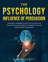 The Psychology Influence of Persuasion - SCOTT,  David - 9781667167442