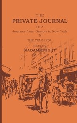 The Private Journal of a Journey from Boston to New York in the Year 1704 - Sarah Knight - 9781667304625