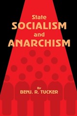 State Socialism and Anarchism - Benjamin Tucker - 9781667305257