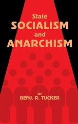 State Socialism and Anarchism - Benjamin Tucker - 9781667305264