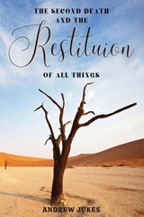 The Second Death and the Restitution of All Things - Andrew Jukes - 9781667305516