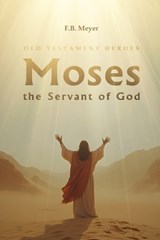 Moses the Servant of God - F B Meyer - 9781667305615