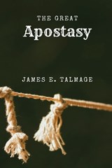 The Great Apostasy - James E Talmage - 9781667306148