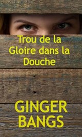 Trou de la Gloire dans la Douche - Ginger Bangs - 9781667407425