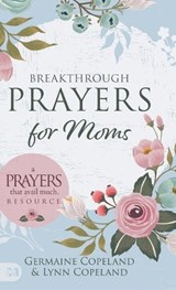 Breakthrough Prayers for Moms - Germaine Copeland ; Lynn Copeland - 9781667510231