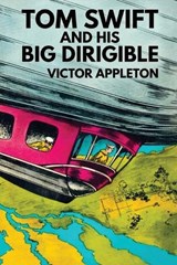 Tom Swift and His Big Dirigible - Victor Appleton - 9781667664040