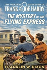 The Mystery of the Flying Express - Franklin W Dixon - 9781667664118