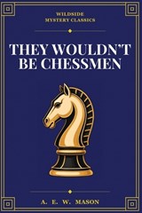 They Wouldn't Be Chessmen - A E W Mason - 9781667668321