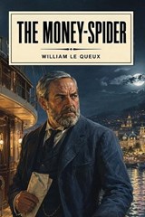 The Money-Spider - William Le Queux - 9781667668888
