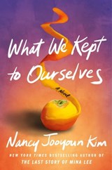 What We Kept to Ourselves - Nancy Jooyoun Kim - 9781668004845