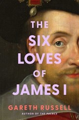 The Six Loves of James I - Mr. Gareth Russell - 9781668049709