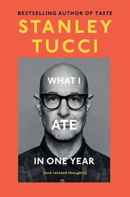 What I Ate in One Year, Stanley Tucci - Gebonden met stofomslag - 9781668055687