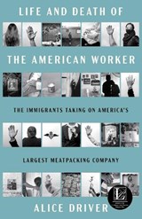 Life and Death of the American Worker - Alice Driver - 9781668078822
