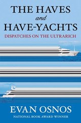 The Haves and Have-Yachts - Evan Osnos - 9781668204504