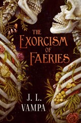 The Exorcism of Faeries - J. L. Vampa - 9781668250396
