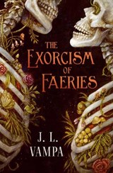 The Exorcism of Faeries - J. L. Vampa - 9781668250396