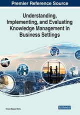 Understanding, Implementing, and Evaluating Knowledge Management in Business Settings - Tereza Raquel Merlo - 9781668444320