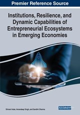 Institutions, Resilience, and Dynamic Capabilities of Entrepreneurial Ecosystems in Emerging Economies - Shivani Inder ; Amandeep Singh ; Sandhir Sharma - 9781668447468