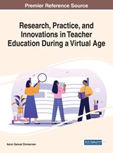 Research, Practice, and Innovations in Teacher Education During a Virtual Age - Aaron Samuel Zimmerman - 9781668453162