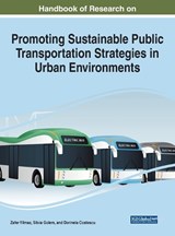 Handbook of Research on Promoting Sustainable Public Transportation Strategies in Urban Environments - Zafer Yilmaz ; Silvia Golem ; Dorinela Costescu - 9781668459966