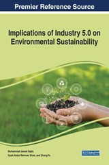 Implications of Industry 5.0 on Environmental Sustainability - Syed Abdul Rehman Khan ;  Muhammad Jawad Sajid ;  Zhang Yu - 9781668461136