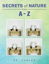 Secrets of Nature from A-Z - Dr Tugler - 9781669844006