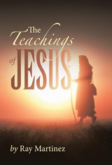 The Teachings of Jesus - Ray Martinez - 9781669874126
