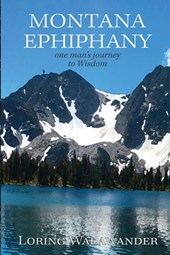 Montana Epiphany: One Man's Journey to Wisdom