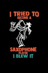 I tried to become a saxophone player